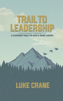 Trail To Leadership: A Leadership Fable for New... 169544504X Book Cover