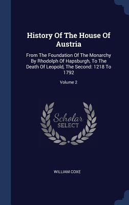 History Of The House Of Austria: From The Found... 1340494434 Book Cover