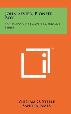 John Sevier, Pioneer Boy: Childhood Of Famous A... 1258080281 Book Cover