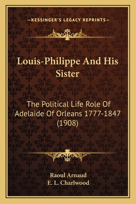Louis-Philippe and His Sister: The Political Li... 1164184458 Book Cover
