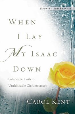 When I Lay My Isaac Down: Unshakable Faith in U... 161291442X Book Cover