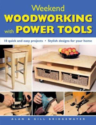 Weekend Woodworking with Power Tools: 18 Quick ... 1845372492 Book Cover