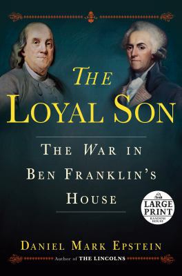 The Loyal Son: The War in Ben Franklin's House [Large Print] 1524783064 Book Cover