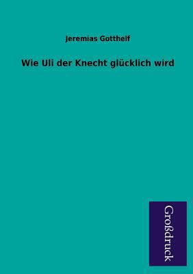 Wie Uli Der Knecht Glucklich Wird [German] 3955844463 Book Cover