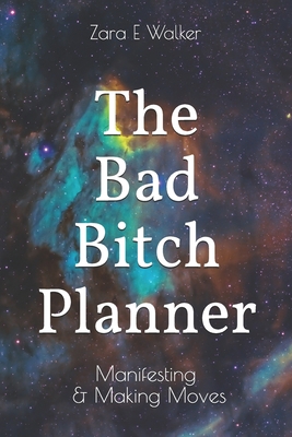The Bad Bitch Planner: Manifesting & Making Moves B09B63LDVW Book Cover