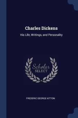 Charles Dickens: His Life, Writings, and Person... 1376449161 Book Cover