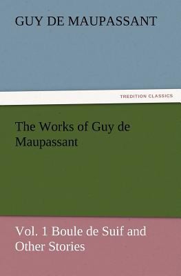 The Works of Guy de Maupassant, Vol. 1 Boule de... 384723028X Book Cover