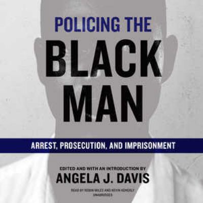 Policing the Black Man Lib/E: Arrest, Prosecuti... 1538420643 Book Cover