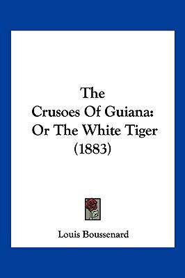 The Crusoes of Guiana: Or the White Tiger (1883) 1104954206 Book Cover