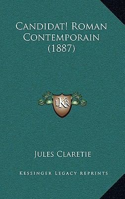 Candidat! Roman Contemporain (1887) [French] 1165399040 Book Cover