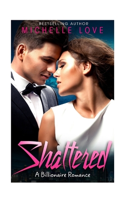Shattered: A Billionaire Romance 1539692965 Book Cover