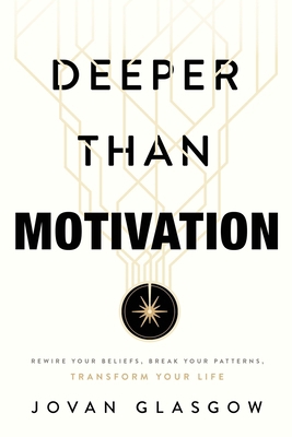 Deeper Than Motivation: Rewire Your Beliefs, Br... B0GW4JGQV9 Book Cover