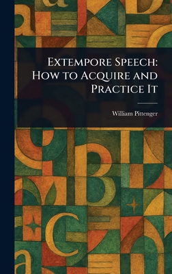 Extempore Speech: How to Acquire and Practice It 1023445611 Book Cover