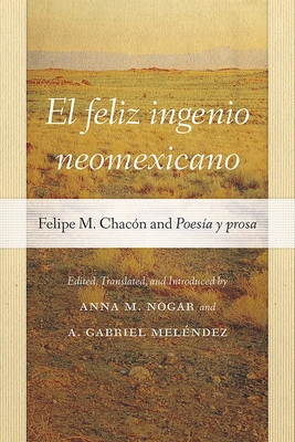 El Feliz Ingenio Neomexicano: Felipe M. Chacón ... 0826365655 Book Cover