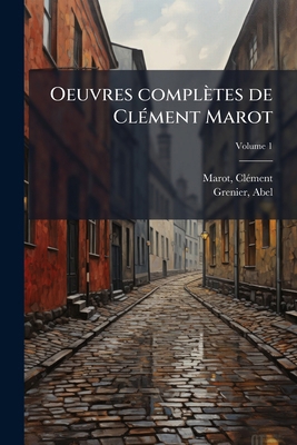 Oeuvres complètes de Clément Marot; Volume 1 [French] 1172622914 Book Cover