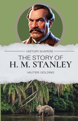 The Story of H. M. Stanley 1761535560 Book Cover