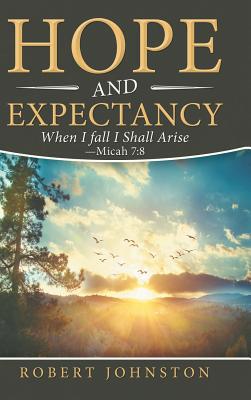 Hope and Expectancy: When I Fall I Shall Arise ... 1489723609 Book Cover