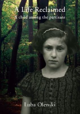 A Life Reclaimed: A Child Among the Partisans 1876733632 Book Cover