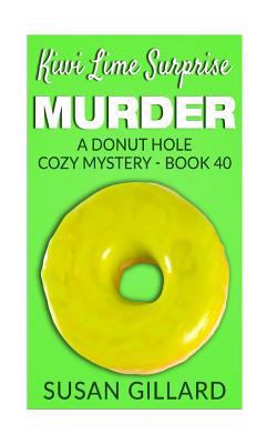 Kiwi Lime Surprise Murder: A Donut Hole Cozy My... 1544000383 Book Cover