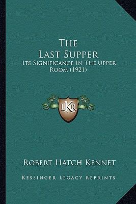 The Last Supper: Its Significance In The Upper ... 1163879592 Book Cover
