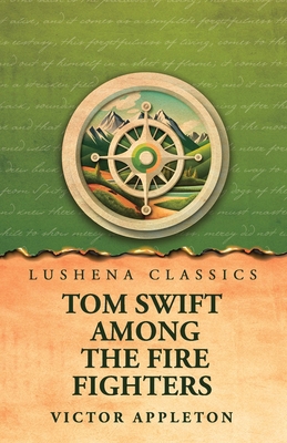 Tom Swift Among the Fire Fighters B0H2PGF4GS Book Cover