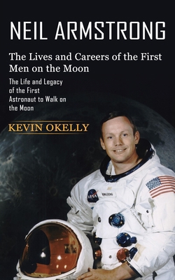Neil Armstrong: The Lives and Careers of the Fi... 177485662X Book Cover