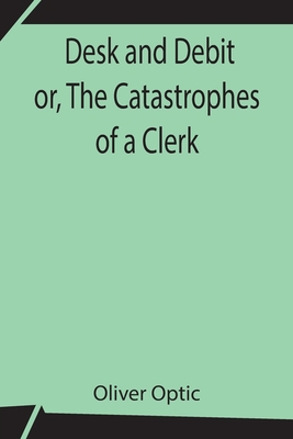 Desk And Debit Or, The Catastrophes Of A Clerk 9354759971 Book Cover