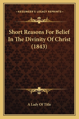 Short Reasons For Belief In The Divinity Of Chr... 1165593912 Book Cover