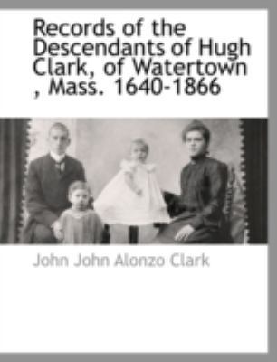 Records of the Descendants of Hugh Clark, of Wa... 1117883876 Book Cover