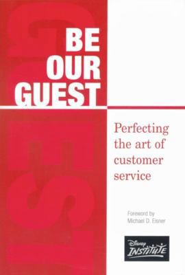 Be Our Guest: Perfecting the Art of Customer Se... 0786853077 Book Cover