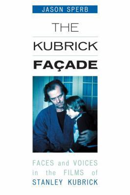 The Kubrick Facade: Faces and Voices in the Fil... 081085855X Book Cover