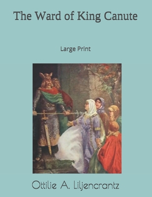 The Ward of King Canute: Large Print 1695422244 Book Cover