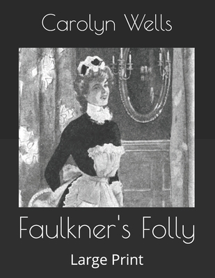 Faulkner's Folly: Large Print B085K7P9WW Book Cover