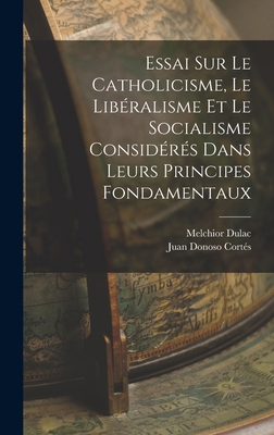 Essai Sur Le Catholicisme, Le Libéralisme Et Le... [French] 1017048606 Book Cover
