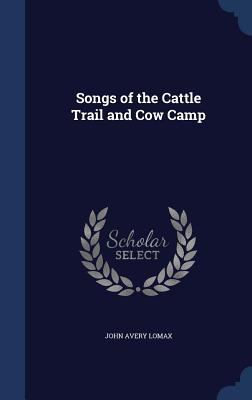 Songs of the Cattle Trail and Cow Camp 1340076594 Book Cover