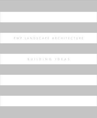 Pwp Landscape Architecture: Building Ideas 193593564X Book Cover