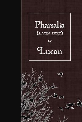 Pharsalia: Latin Text [Latin] 1523669306 Book Cover