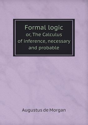 Formal logic or, The Calculus of inference, nec... 5518808240 Book Cover