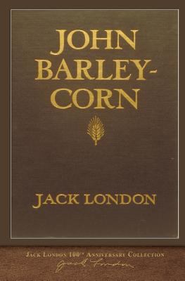 John Barleycorn: 100th Anniversary Collection 1948132370 Book Cover