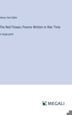 The Red Flower; Poems Written in War Time: in l... 3387327536 Book Cover