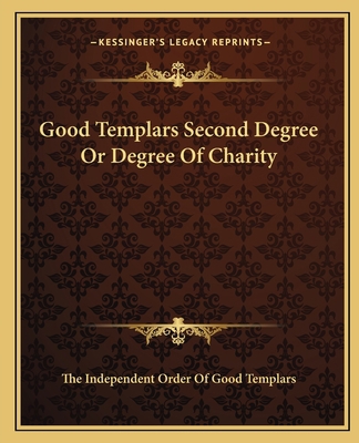 Good Templars Second Degree Or Degree Of Charity 1162821841 Book Cover