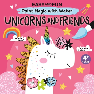 Easy and Fun Paint Magic with Water: Unicorns a... 1641241756 Book Cover