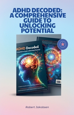 ADHD Decoded: A Comprehensive Guide To Unlockin...            Book Cover