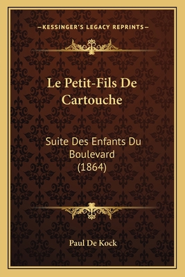 Le Petit-Fils De Cartouche: Suite Des Enfants D... [French] 1166757293 Book Cover