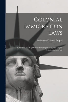 Colonial Immigration Laws: a Study of the Regul... 1014586097 Book Cover