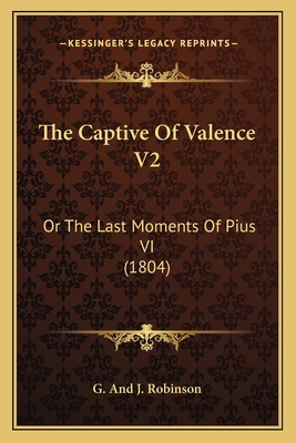 The Captive Of Valence V2: Or The Last Moments ... 1165787989 Book Cover