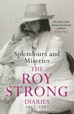 Splendours and Miseries: The Roy Strong Diaries... 1474605338 Book Cover