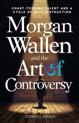 Morgan Wallen And The Art Of Controversy: Chart...            Book Cover