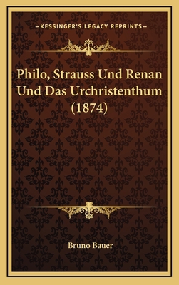 Philo, Strauss Und Renan Und Das Urchristenthum... [German] 1167783417 Book Cover
