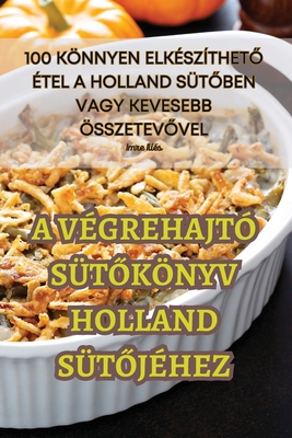 A Végrehajtó SütŐkönyv Holland SütŐjéhez [Hungarian] 1835316727 Book Cover